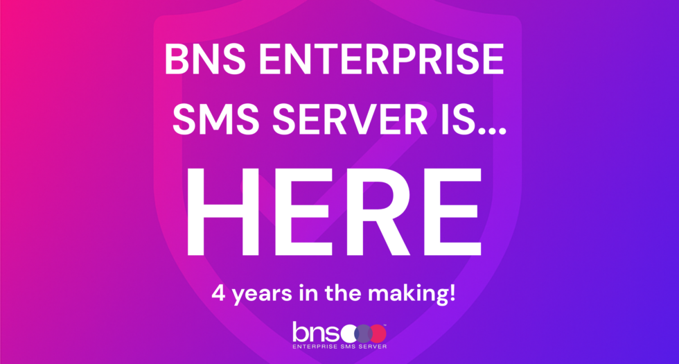 BNS ENTERPRISE SMS SERVER IS… HERE 4 years in the making!